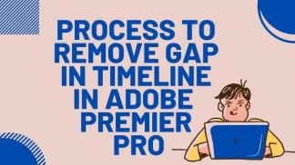 Process to Remove Gap in Timeline in Adobe Premiere Pro