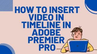 How to insert Video in Timeline in Adobe Premiere Pro