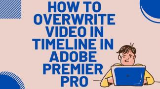How to Overwrite Video in Timeline in Adobe Premiere Pro