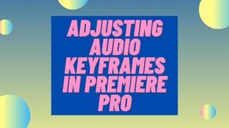 Adjusting Audio Keyframes in Premiere Pro