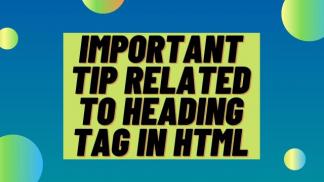 Important Tip related to Heading Tag in HTML