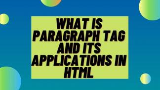 What is Paragraph Tag and its Applications in HTML