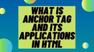 What is Anchor Tag and its Applications in HTML