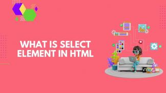 What is select element in HTML?