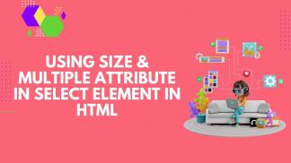 Using Size & Multiple attribute in select element in HTML