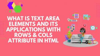 What is Text area elements and its applications with rows & cols attribute in HTML