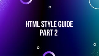 HTML Style Guide Part 2