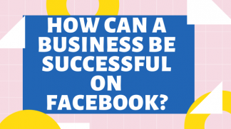 How can a business be successful on Facebook?