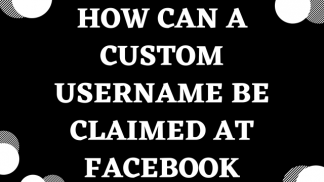 How can a custom username be claimed at Facebook?