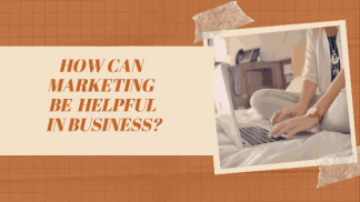How can marketing be helpful in Business?