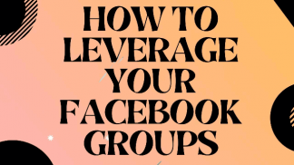 How to Leverage Your Facebook groups