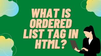 What is ORDERED LIST TAG in HTML?