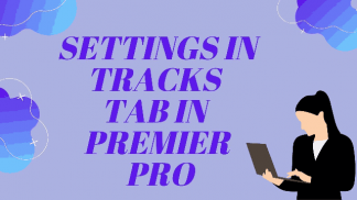 Settings in Tracks Tab in Premier Pro