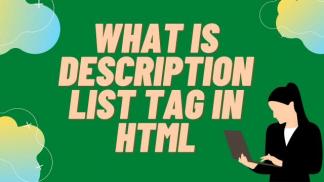 What is DESCRIPTION LIST TAG in HTML