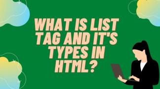 What is LIST TAG and its Types in HTML?