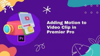 Adding Motion to Video Clip In Premiere Pro