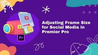 Adjusting Frame Size for Social Media in Premiere Pro