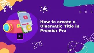How to Create a Cinematic Title in Premiere Pro