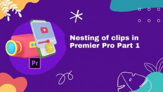 Nesting of Clips in Premiere Pro Part 1