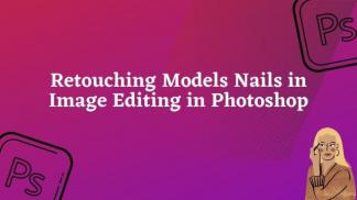 Retouching models nails in image editing  in Photoshop