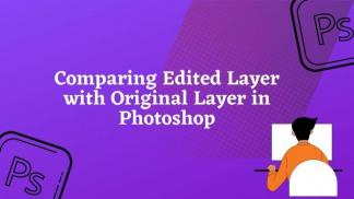 Comparing edited layer with original layer in Photoshop