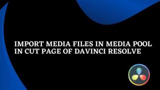 Import Media Files in Media Pool in Cut Page of Davinci Resolve