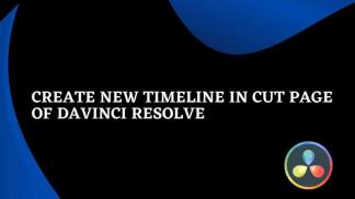 Create New Timeline in Cut Page of Davinci Resolve