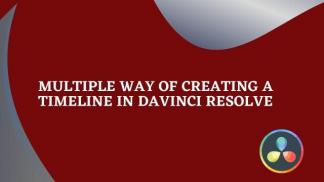 Multiple way of Creating a Timeline in Davinci Resolve