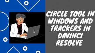 Circle Tool in Windows and Trackers in Davinci Resolve 