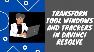 Transform Tool Windows and Trackers in Davinci Resolve