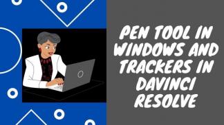 Pen Tool in Windows and Trackers in Davinci Resolve