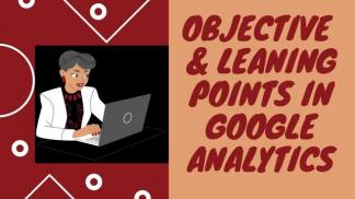 Objective and Leaning Points in Google Analytics