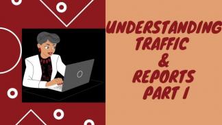 Understanding Traffic and Reports Part I