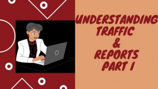 Understanding Traffic and Reports Part I