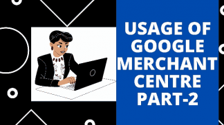 Usage of Google Merchant Centre Part II