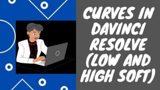 Curves in Davinci Resolve (Low and High Soft)