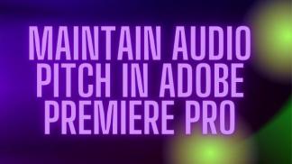 Maintain Audio Pitch in Adobe Premiere Pro