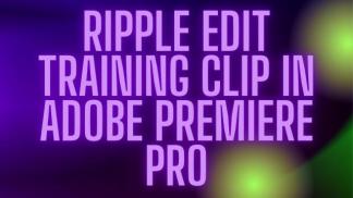 Ripple Edit Training Clip in Adobe Premiere Pro