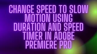 Change Speed to Slow Motion Using Duration and Speed timer 