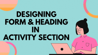 Designing form and heading in activity section