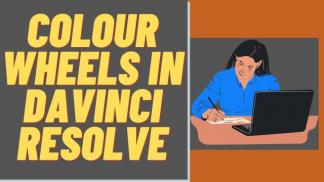 Colour Wheels in Davinci Resolve