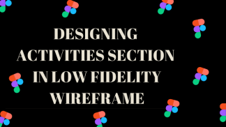 Designing activities section in Low fidelity wireframe