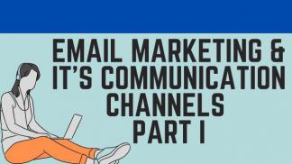 Email Marketing & It's Communication Channels Part I
