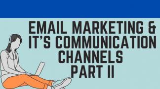 Email Marketing & It's Communication Channels Part II