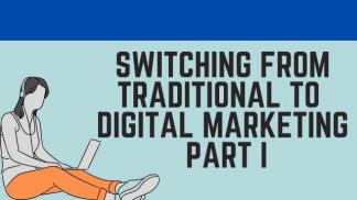 Switching from Traditional to Digital Marketing Part I