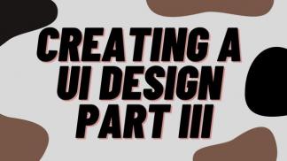 Creating a UI design Part III