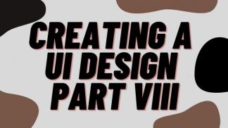 Creating a UI design Part VIII