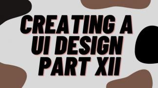 Creating a UI design Part XII