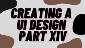 Creating a UI design Part XIV