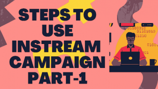 Steps to use Instream Campaign Part I